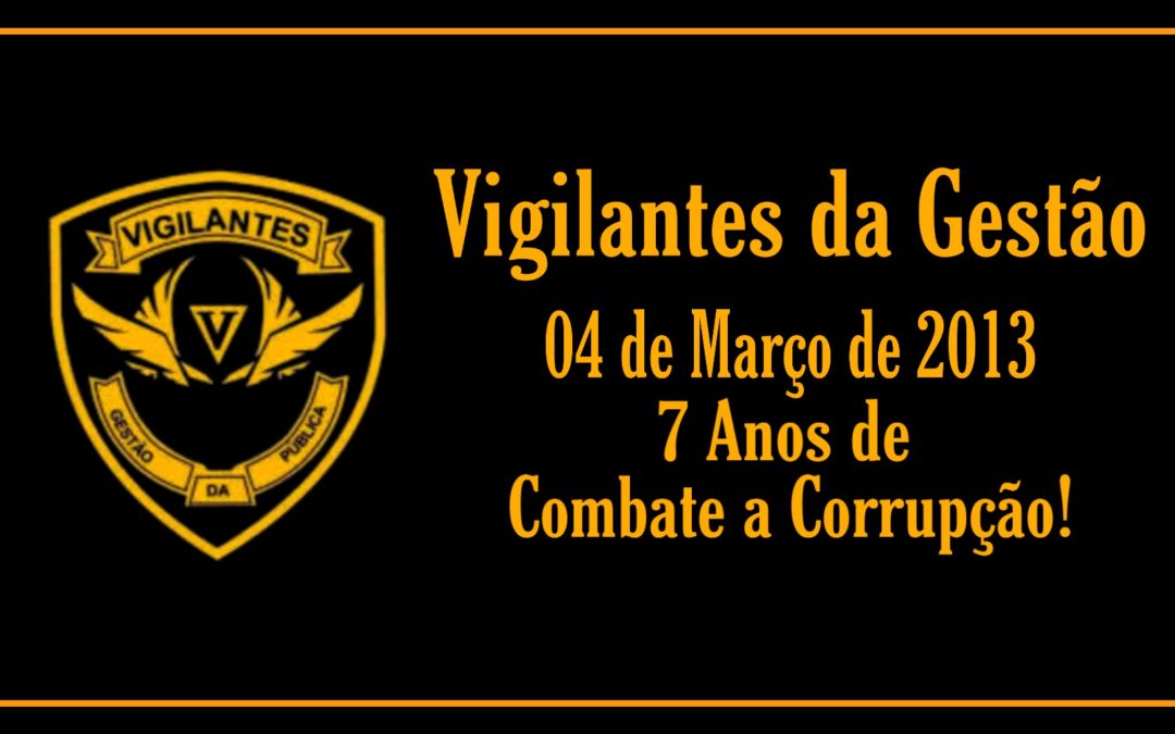 VIGILANTES DA GESTÃO – 07 ANOS DE COMBATE A CORRUPÇÃO!
